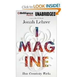   How Creativity Works Jonah Lehrer 9781455877218  Books