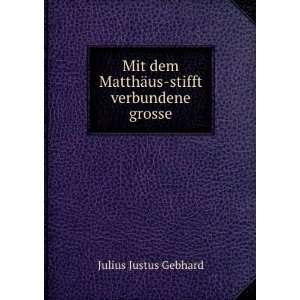   MatthÃ¤us stifft verbundene grosse. Julius Justus Gebhard Books