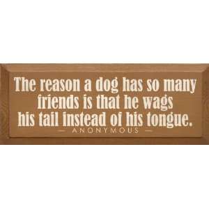  The reason a dog has so many friends is that he wags his 