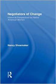 Negotiators Of Change, (0415909929), Nancy Shoemaker, Textbooks 