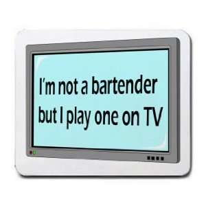  Im not a bartender but I play one on TV Mousepad Office 