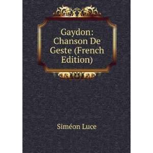  Gaydon Chanson De Geste (French Edition) SimÃ©on Luce Books