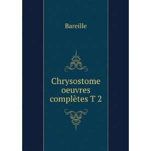  Chrysostome oeuvres complÃ¨tes T 2 Bareille Books