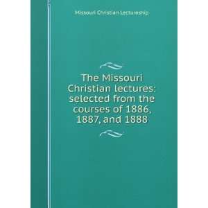  The Missouri Christian lectures selected from the courses 