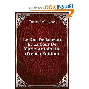 Le Duc De Lauzun Et La Cour De Marie Antoinette (French Edition)