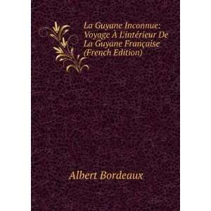   De La Guyane FranÃ§aise (French Edition) Albert Bordeaux Books