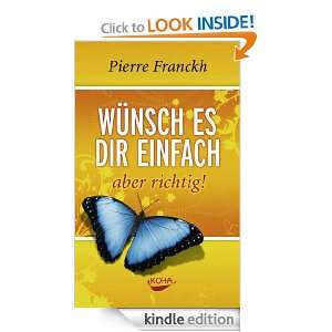 Wünsch es dir einfach aber richtig (German Edition) Pierre Franckh 