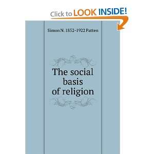  The social basis of religion Simon N. 1852 1922 Patten 