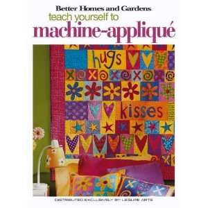  to Machine Applique Better Homes and Gardens Arts, Crafts & Sewing