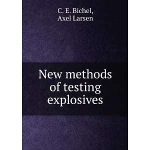  New Methods of Testing Explosives C E. Bichel Books