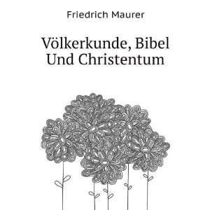 VÃ¶lkerkunde, Bibel Und Christentum Friedrich Maurer  