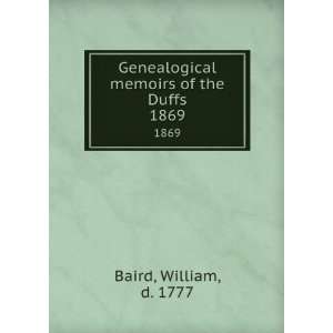   Genealogical memoirs of the Duffs. 1869 William, d. 1777 Baird Books