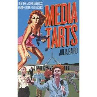 Media Tarts Female Politicians and the Press by Julia Baird (Sep 1 
