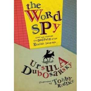  The Word Spy Dubosarsky Ursula & Riddle Tohby (illus 