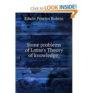   problems of Lotzes Theory of knowledge; Edwin Proctor Robins Books