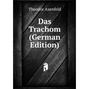   Das Trachom (German Edition) (9785874670740) Theodor Axenfeld Books