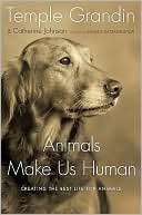 Animals Make Us Human Creating the Best Life for Animals by Temple 