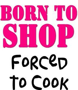 Born To Shop Forced To Cook Funny Novelty Chef Apron  