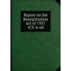  Report on the Renegotiation act of 1951. United States. United 