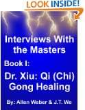 Dr. Xiu Qi (Chi) Gong Healing (Interviews With the Masters)