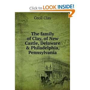 The family of Clay, of New Castle, Delaware & Philadelphia 