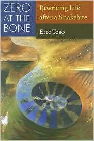 Zero at the Bone Rewriting Life after a Snakebite, (0816525919), Erec 