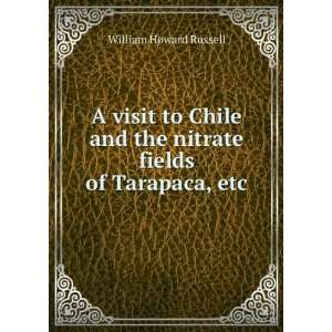 visit to Chile and the nitrate fields of Tarapaca, etc. William 