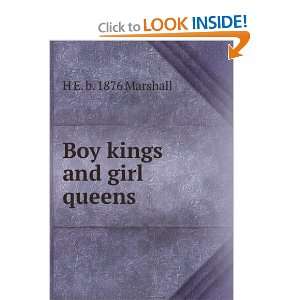  Boy kings and girl queens H E. b. 1876 Marshall Books