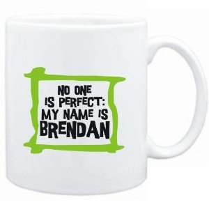   No one is perfect My name is Brendan  Male Names