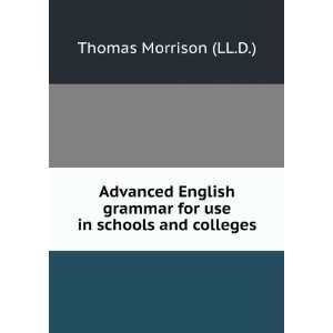   grammar for use in schools and colleges Thomas Morrison (LL.D