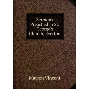   Preached in St. Georges Church, Everton Matson Vincent Books