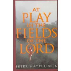    At Play in the Fields of the Lord Peter Matthiessen Books