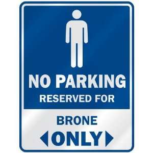   NO PARKING RESEVED FOR BRONE ONLY  PARKING SIGN