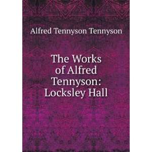   of Alfred Tennyson Locksley Hall Alfred Tennyson Tennyson Books