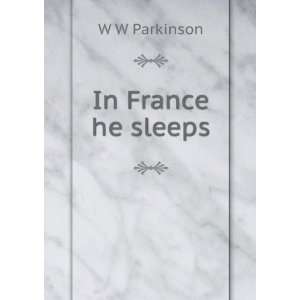  In France he sleeps W W Parkinson Books