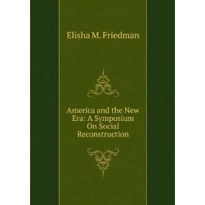   symposium on social reconstruction; Elisha Michael Friedman Books