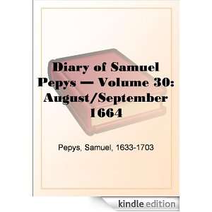 Diary of Samuel Pepys   Volume 30 August/September 1664 Samuel Pepys 
