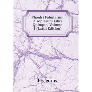   Ã?sopiarum Libri Quinque, Volume 1 (Latin Edition) Phaedrus Books