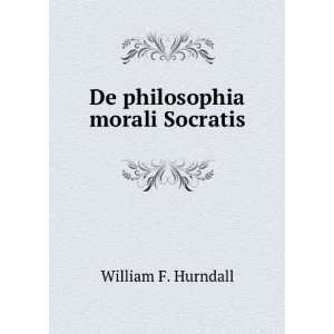  De philosophia morali Socratis William F. Hurndall Books