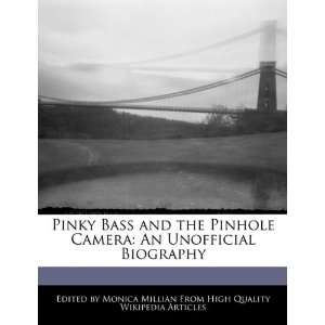 Pinky Bass and the Pinhole Camera An Unofficial Biography Monica 