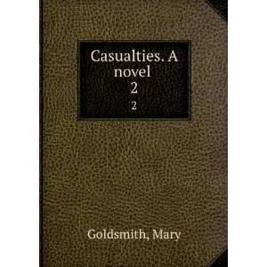  Casualties. A novel . 2 Mary Goldsmith Books