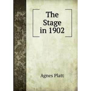 The Stage in 1902 Agnes Platt Books