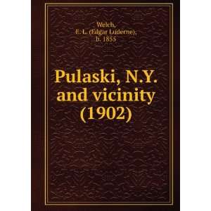  Pulaski, N.Y. and vicinity (1902) (9781275405332) E. L 