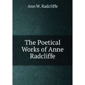    The Poetical works of Ann Radcliffe. Ann Ward Radcliffe Books