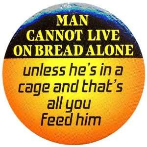  Cannot live on bread alone