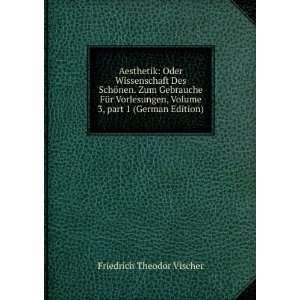   Volume 3,Â part 1 (German Edition) Friedrich Theodor Vischer Books