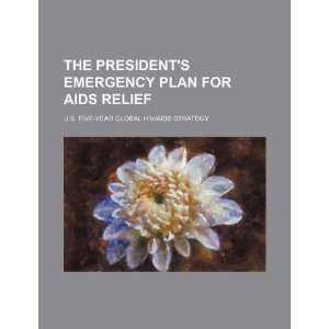  The Presidents emergency plan for AIDS relief U.S. five 