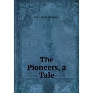  The Pioneers, a Tale Robert Michael Ballantyne Books