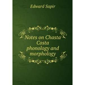  Notes on Chasta Costa phonology and morphology Edward 