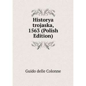   Historya trojaska, 1563 (Polish Edition) Guido delle Colonne Books